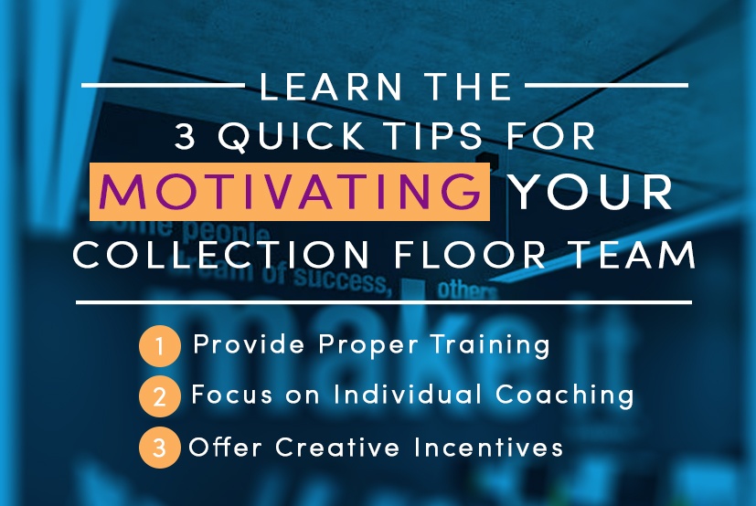 3 Quick Tips for Motivating Your Collection Floor Team